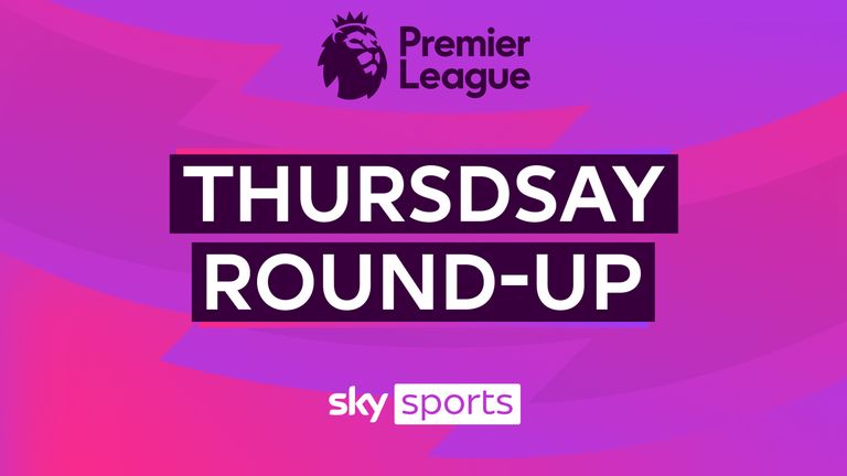 Premier League Thursday round-up