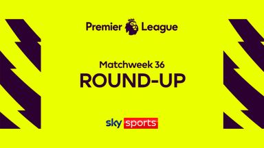 Premier League Roundup | Matchweek 36