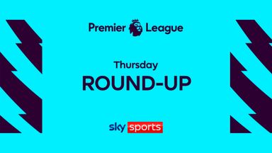 Premier League Roundup | Thursday