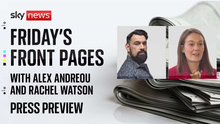 We take a first look at Friday&#39;s papers with broadcaster and commentator Alex Andreou and Political Editor of The Scottish Sun Rachel Watson